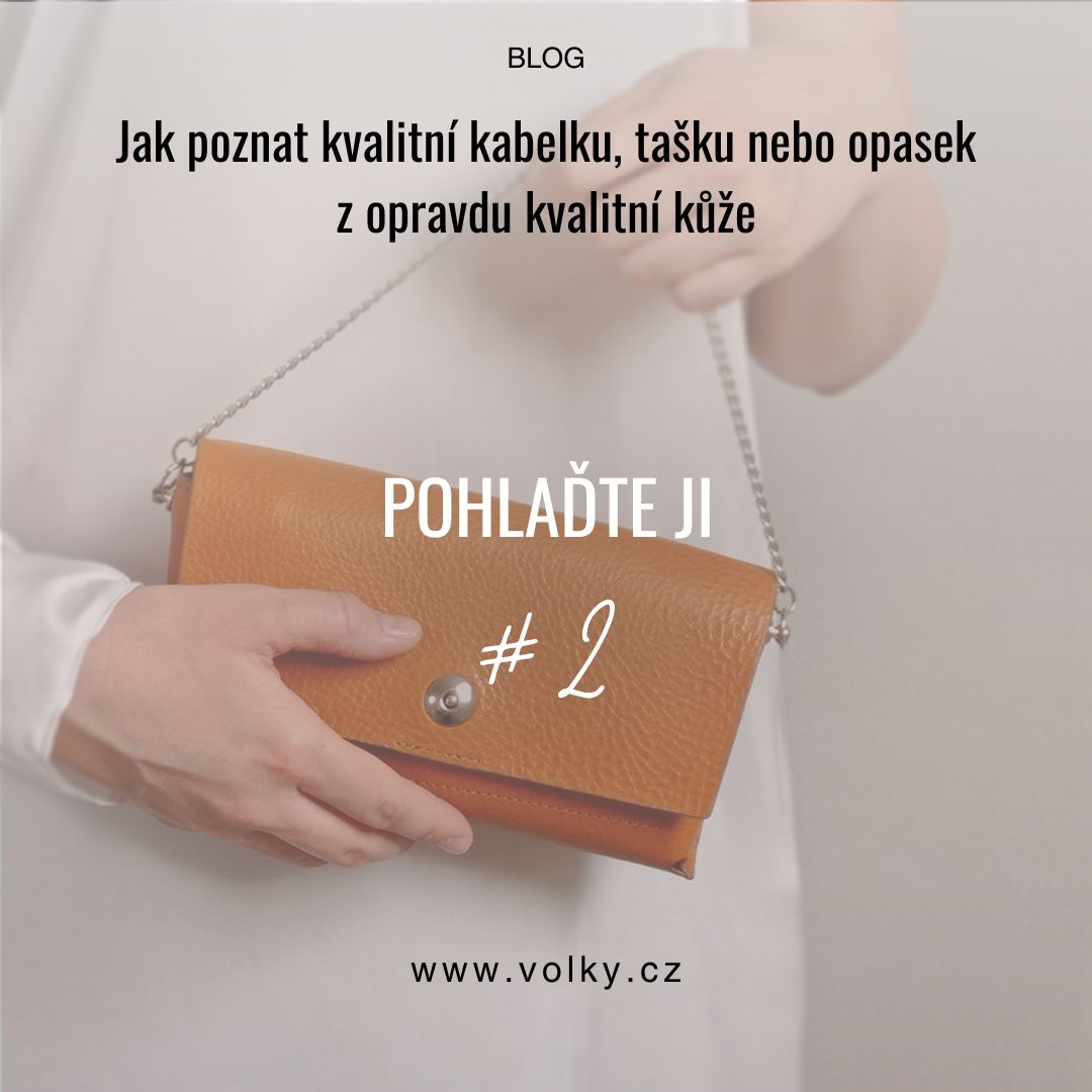 Jak poznat kvalitní kabelku, tašku nebo opasek z opravdu kvalitní kůže_POHLAĎTE JI